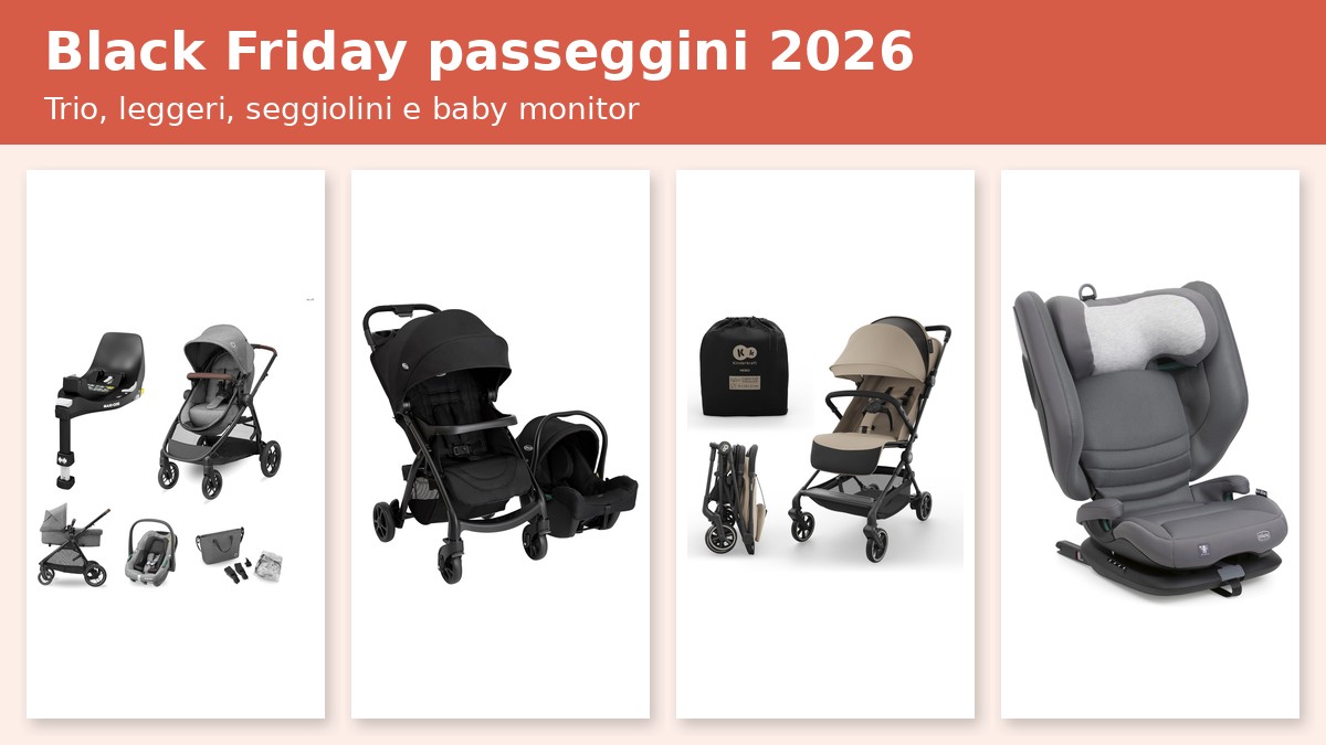 Black Friday passeggini 2026: trio, passeggini leggeri, seggiolini e baby monitor